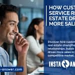 Customer Service Real Estate Drives More Sales Insta Answer