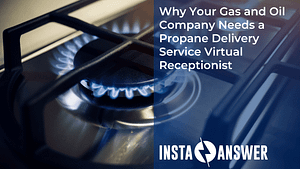 Why Your Gas and Oil Company Needs a Propane Delivery Service Virtual Receptionist