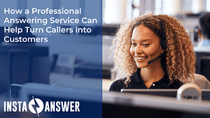 How a Professional Answering Service Can Help Turn Callers into Customers
