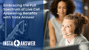 Embracing the Full Spectrum of Live Call Answering Benefits with Insta Answer Featured Image