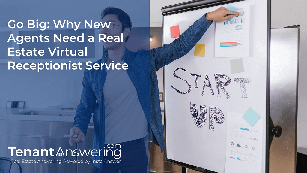 Go Big Why New Agents Need a Real Estate Virtual Receptionist Service